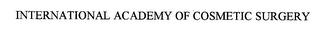 INTERNATIONAL ACADEMY OF COSMETIC SURGERY trademark