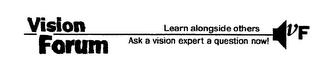 VISION FORUM LEARN ALONGSIDE OTHERS ASK A VISION EXPERT A QUESTION NOW! VF trademark