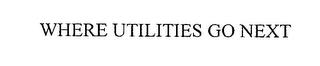 WHERE UTILITIES GO NEXT trademark