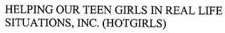 HELPING OUR TEEN GIRLS IN REAL LIFE SITUATIONS, INC. (HOTGIRLS) trademark