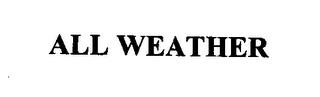 ALL WEATHER trademark