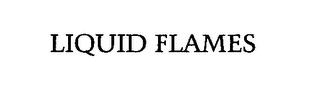 LIQUID FLAMES trademark