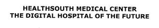 HEALTHSOUTH MEDICAL CENTER THE DIGITAL HOSPITAL OF THE FUTURE trademark