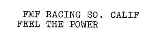 FMF RACING SO. CALIF FEEL THE POWER trademark