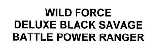 WILD FORCE DELUXE BLACK SAVAGE BATTLE POWER RANGER trademark