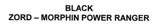 BLACK ZORD - MORPHIN POWER RANGER trademark