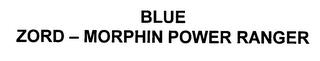 BLUE ZORD - MORPHIN POWER RANGER trademark