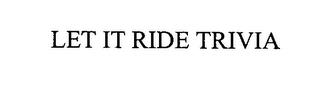 LET IT RIDE TRIVIA trademark