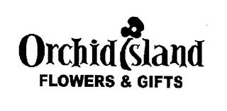 ORCHID ISLAND FLOWERS & GIFTS trademark