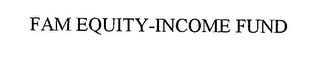 FAM EQUITY-INCOME FUND trademark