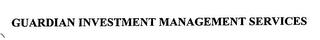 GUARDIAN INVESTMENT MANAGEMENT SERVICES trademark