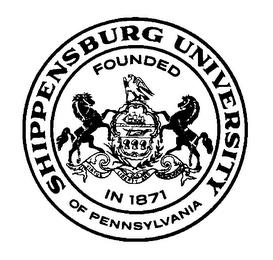 SHIPPENSBURG UNIVERSITY OF PENNSYLVANIA FOUNDED IN 1871 VIRTUE LIBERTY AND INDEPENDENCE trademark