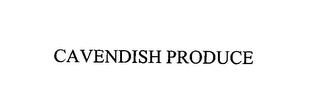 CAVENDISH PRODUCE trademark