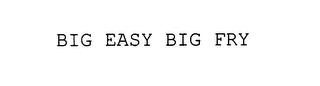 BIG EASY BIG FRY trademark