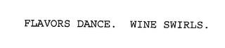 FLAVORS DANCE. WINE SWIRLS. trademark