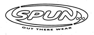 SPUN ... OUT THERE WEAR trademark