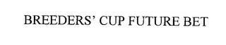 BREEDERS' CUP FUTURE BET trademark