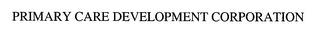 PRIMARY CARE DEVELOPMENT CORPORATION trademark