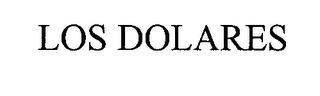 LOS DOLARES trademark