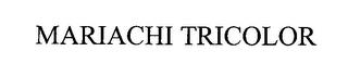 MARIACHI TRICOLOR trademark