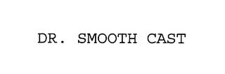 DR. SMOOTH CAST trademark