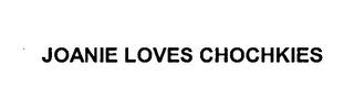 JOANIE LOVES CHOCHKIES trademark