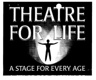 THEATRE FOR LIFE A STAGE FOR EVERY AGE trademark