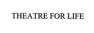 THEATRE FOR LIFE trademark