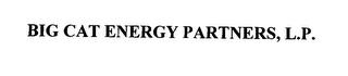 BIG CAT ENERGY PARTNERS, L.P. trademark