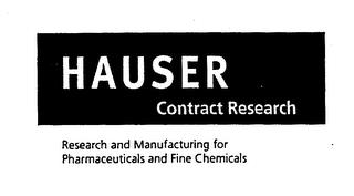 HAUSER CONTRACT RESEARCH RESEARCH AND MANUFACTURING FOR PHARMACEUTICALS AND FINE CHEMICALS trademark