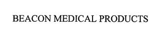 BEACON MEDICAL PRODUCTS trademark