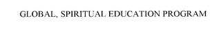 GLOBAL, SPIRITUAL EDUCATION PROGRAM trademark