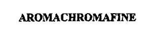 AROMACHROMAFINE trademark