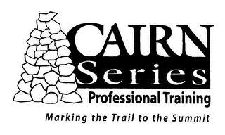 CAIRN SERIES PROFESSIONAL TRAINING MARKING THE TRAIL TO THE SUMMIT trademark