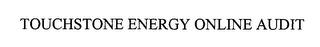 TOUCHSTONE ENERGY ONLINE AUDIT trademark