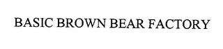 BASIC BROWN BEAR FACTORY trademark