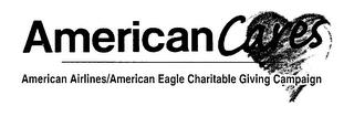 AMERICAN CARES AMERICAN AIRLINES/AMERICAN EAGLE CHARITABLE GIVING CAMPAIGN trademark