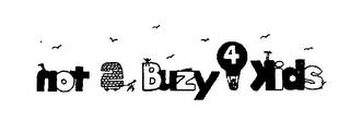 NOT 2 BUZY 4 KIDS trademark