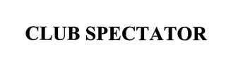 CLUB SPECTATOR trademark