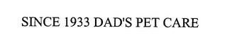 SINCE 1933 DAD'S PET CARE trademark