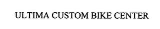 ULTIMA CUSTOM BIKE CENTER trademark