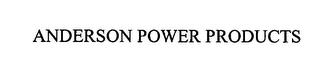 ANDERSON POWER PRODUCTS trademark