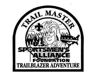 TRAIL MASTER U.S. SPORTSMEN'S ALLIANCE FOUNDATION TRAILBLAZER ADVENTURE trademark