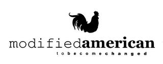 MODIFIEDAMERICAN TOBECOMECHANGED trademark