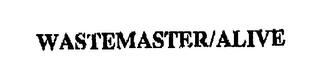 WASTEMASTER/ALIVE trademark