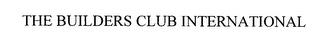 THE BUILDERS CLUB INTERNATIONAL trademark