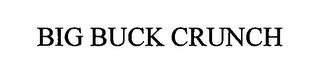 BIG BUCK CRUNCH trademark