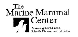 THE MARINE MAMMAL CENTER ADVANCING REHABILITATION, SCIENTIFIC DISCOVERY AND EDUCATION trademark