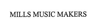 MILLS MUSIC MAKERS trademark