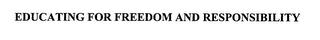 EDUCATING FOR FREEDOM AND RESPONSIBILITY trademark